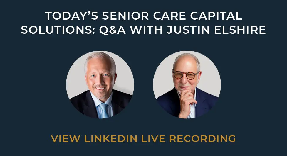 Today’s Senior Care Capital Solutions: Q&Amp;A With Justin Elshire 8 Seniors Care Capital Solutions